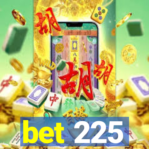 bet 225